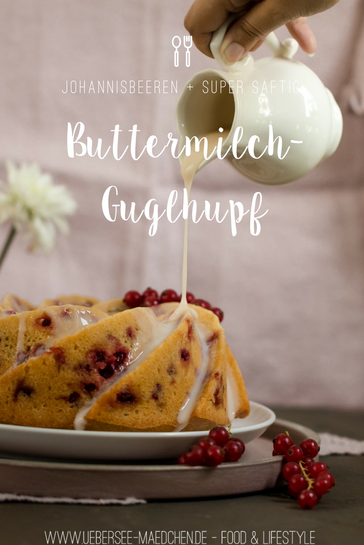  Buttermilch-Guglhupf mit Johannisbeeren Rezept für einfachen Rührkuchen von ÜberSee-Mädchen Foodblog vom Bodensee Überlingen